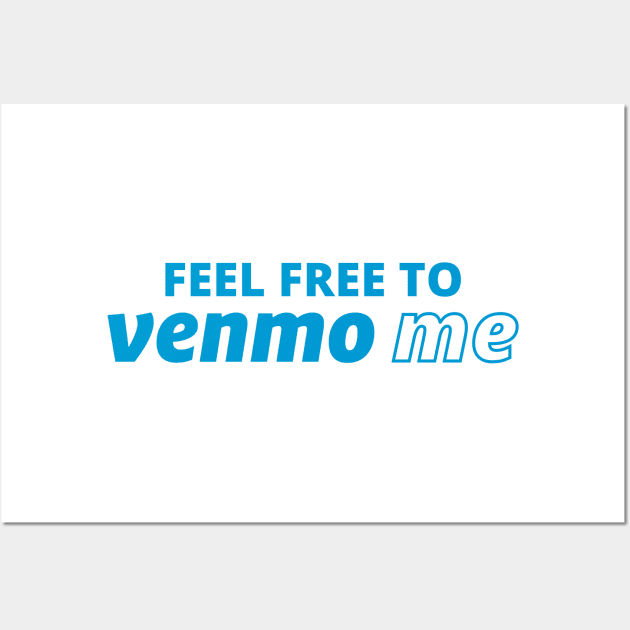 Feel Free To Venmo Me - #venmome Wall Art by Everyday Inspiration